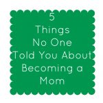 5 Things No One Tells You About Becoming a Mom