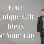 Four Unique Gift Ideas for Your Guy