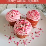 Cherry Vanilla Cupcakes for Valentine’s Day