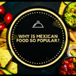 Why is Mexican Food So Popular?