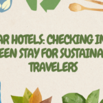 Solar Hotels: Checking into a Green Stay for Sustainable Travelers